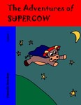 The Adventures of Super Cow (Volume 1)