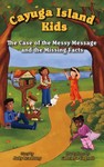 The Case of the Messy Message and the Missing Facts, Book Three of the Cayuga Island Kids series