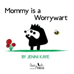 Mommy is a Worrywart