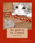 So Good to be a Kitten!